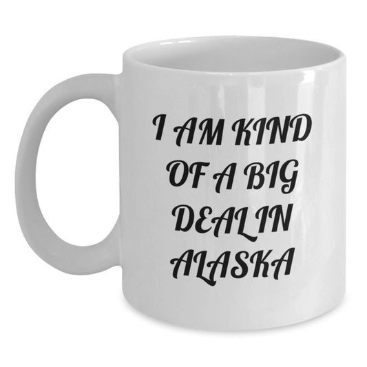 Funny Alaskan Gifts from Men to Women, White Coffee Mugs with I'm Kind Of A Prime Selection In Alaska Quote, Unique Mother's Day Unique Gifts for Alaska Lovers - Main