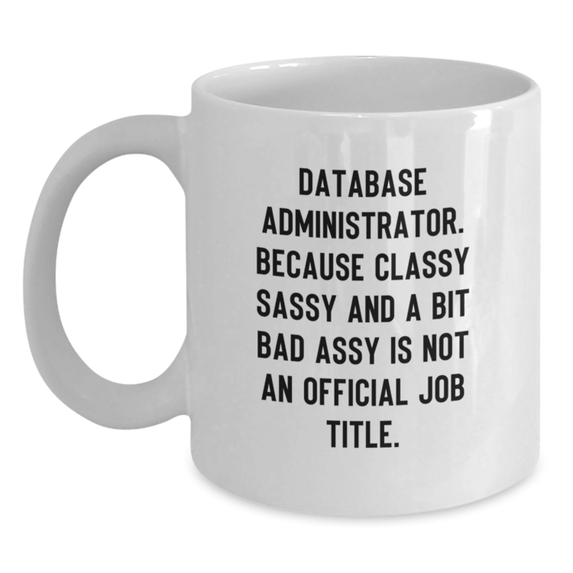 Funny Database Administrator Gifts from Friends, White Coffee Mug for Men, Unique Christmas Unique Gifts for Database Administrator - Main