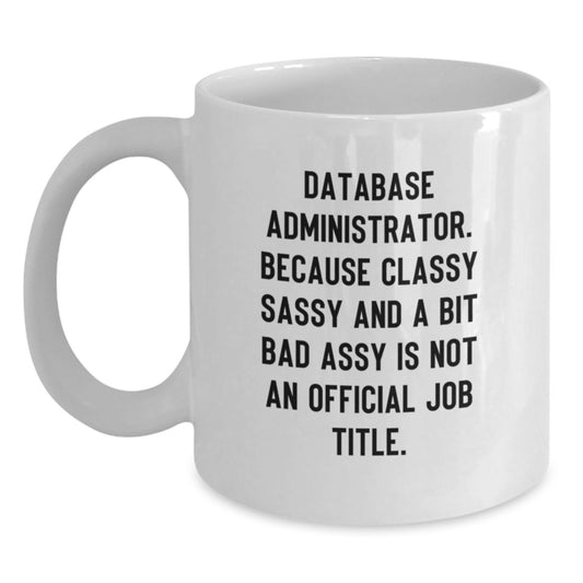 Funny Database Administrator Gifts from Friends, White Coffee Mug for Men, Unique Christmas Unique Gifts for Database Administrator - Main