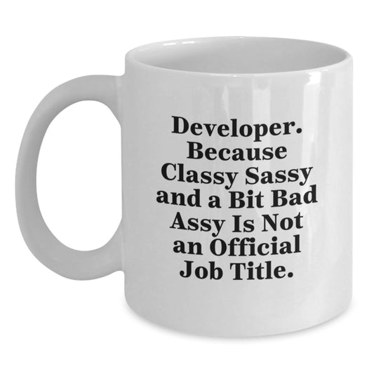 Funny Developer Gifts from Mom - White Coffee Mug for Techies, Because Classy Sassy And A Bit Fearlessy Is Not An Official Job Title - Unique Gifts for Developer on Mother's Day - Main