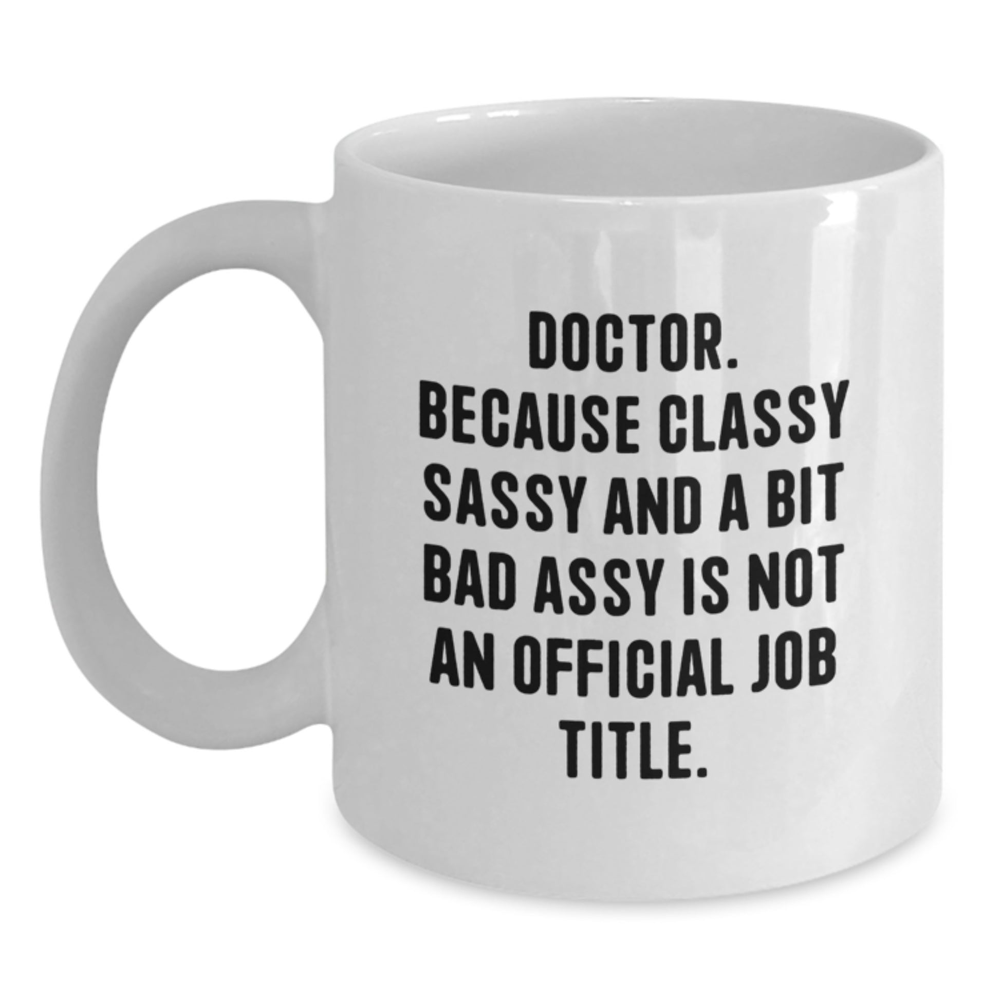 Funny Doctor Gifts from Friends - Classy Sassy And A Bit Fearlessy White Coffee Mug for Graduation - Main