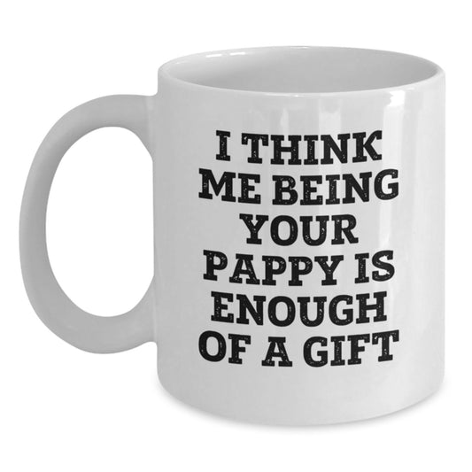 Funny Pappy Gifts from Family, Valentine's Unique Gifts for Pappy, White Coffee Mug - I Think Me Being Your Pappy Is Enough Of A Gift - Main