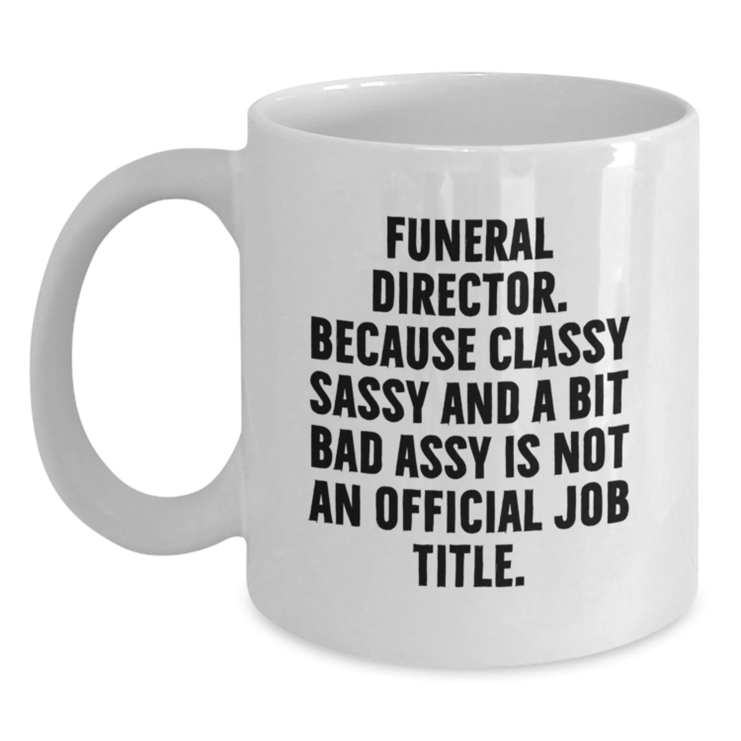 Funny Gifts for Funeral Director, White Coffee Mugs, 'Funeral Director. Because Classy Sassy And A Bit Fearlessy Is Not An Official Job Title.' Quote, Christmas Unique Gifts from Friends to Family - Main