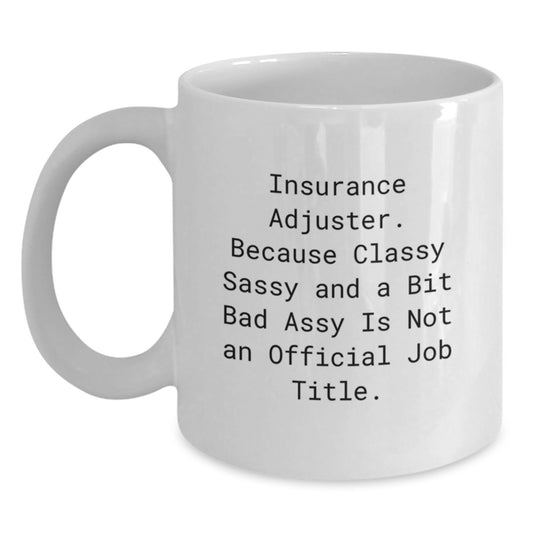 Insurance Adjuster Humor Gifts from Family or Friends - 'Classy Sassy And A Bit Fearlessy' Funny White Coffee Mug for Graduation - Main