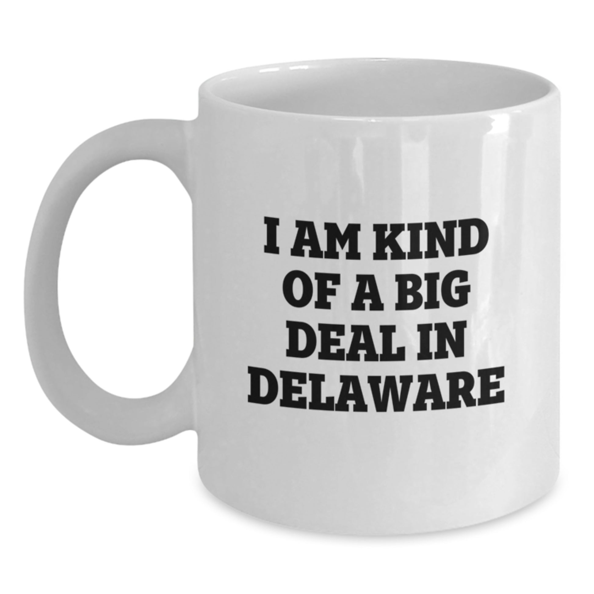 Funny Delaware Gifts from Men to Delaware Moms on Mother's Day - White Coffee Mug - I Am Kind Of A Prime Selection In Delaware - Main
