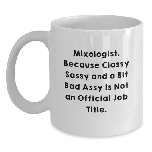 Funny Mixologist Gifts for Him from Family, Unique White Coffee Mugs with Quote 'Mixologist. Because Classy Sassy And A Bit Fearlessy Is Not An Official Job Title.' for Christmas Unique Gifts - Main