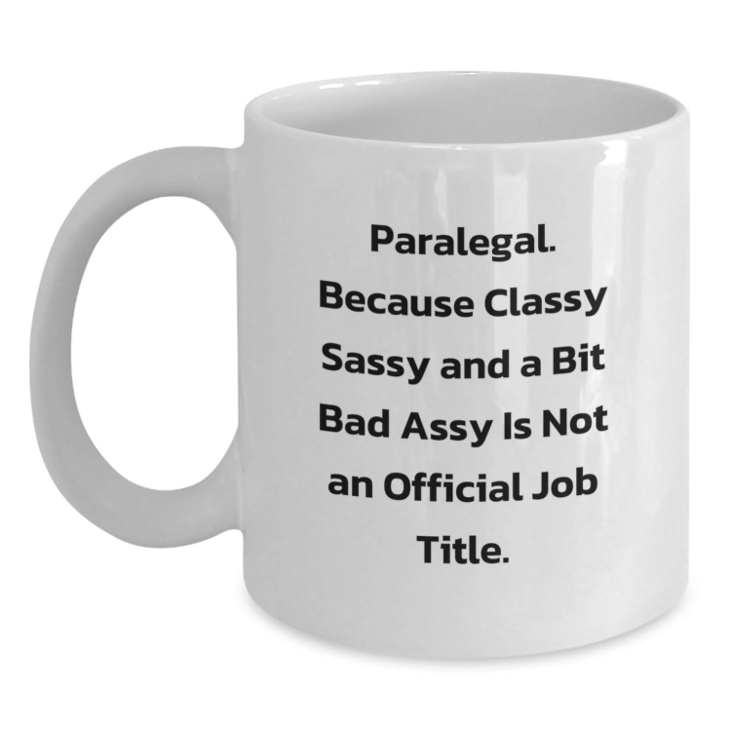 Paralegal White Coffee Mug Gifts from Friends and Family, Funny Quote 'Paralegal, Because Classy Sassy And A Bit Fearlessy Is Not An Official Job Title', Graduation Unique Gifts for Paralegal - Main