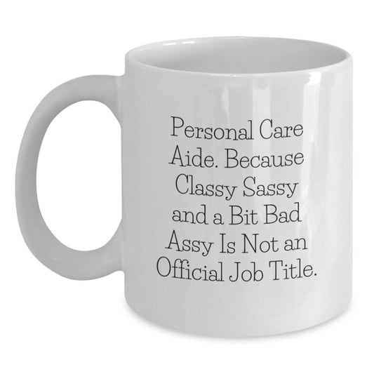 Funny Gifts from Friends, Coworkers or Family, Inspirational Quote for Personal Care Aide, White Coffee Mug for Graduation, Made from Ceramic, Microwave and Dishwasher Safe - Main