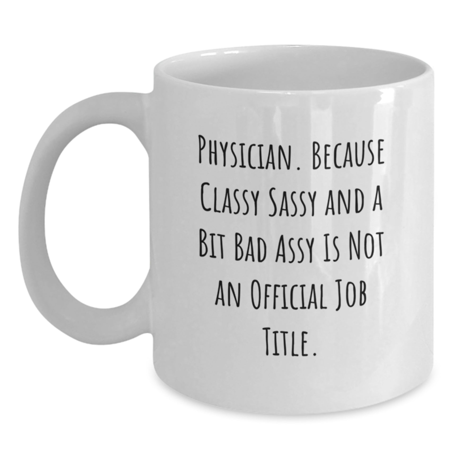 Funny Physician Gifts for Men, White Coffee Mugs, Quote: 'Physician. Because Classy Sassy And A Bit Fearlessy Is Not An Official Job Title.' - Perfect Graduation Unique Gifts from Family - Main