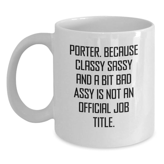 Funny Porter Gifts from Friends, White Coffee Mug, Classy Sassy and a Bit Fearless is Not Official, Birthday Unique Gifts for Porter - Main