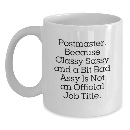 Funny Postmaster Gifts, White Coffee Mugs, Graduation Unique Gifts from Friends, Coworkers, Family, 'Postmaster. Because Classy Sassy And A Bit Fearlessy Is Not An Official Job Title.' Quote - Main