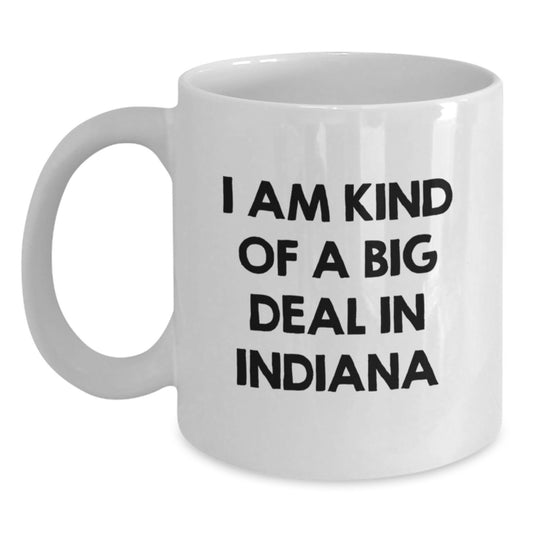 Funny White Coffee Mugs Gifts from Friends and Family to Indiana Residents, Valentine's Unique Gifts for Men and Women - I Am Kind Of A Prime Selection In Indiana - Main