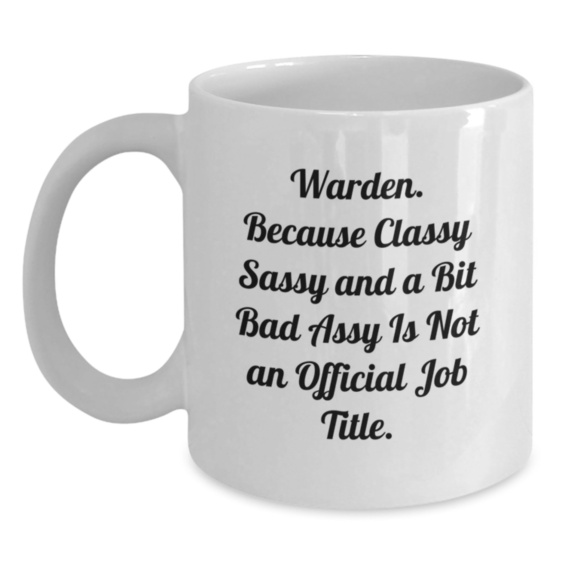 Warden Gifts from Friends - Funny White Coffee Mug for Warden Graduation, Classy Sassy and a Bit Fearlessy Quote, 11oz or 15oz Capacity, Ceramic, Microwave and Dishwasher Safe - Main