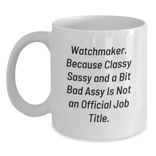 Funny Watchmaker Gifts from Men for Women Friends Coworkers Family - Watchmaker White Coffee Mug with Quote - Main