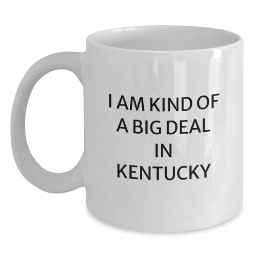 Funny Kentucky Gifts for Men, Women, Friends, Coworkers, Family - White Coffee Mug 'I Am Kind Of A Prime Selection In Kentucky' Valentine's Unique Gifts from Kentucky - Main