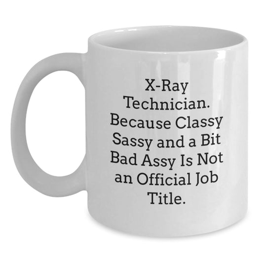 Funny X-Ray Technician Gifts for Her, White Coffee Mug with 'X-ray Technician. Because Classy Sassy And A Bit Fearlessy Is Not An Official Job Title.' Quote, Perfect for Graduation - Main