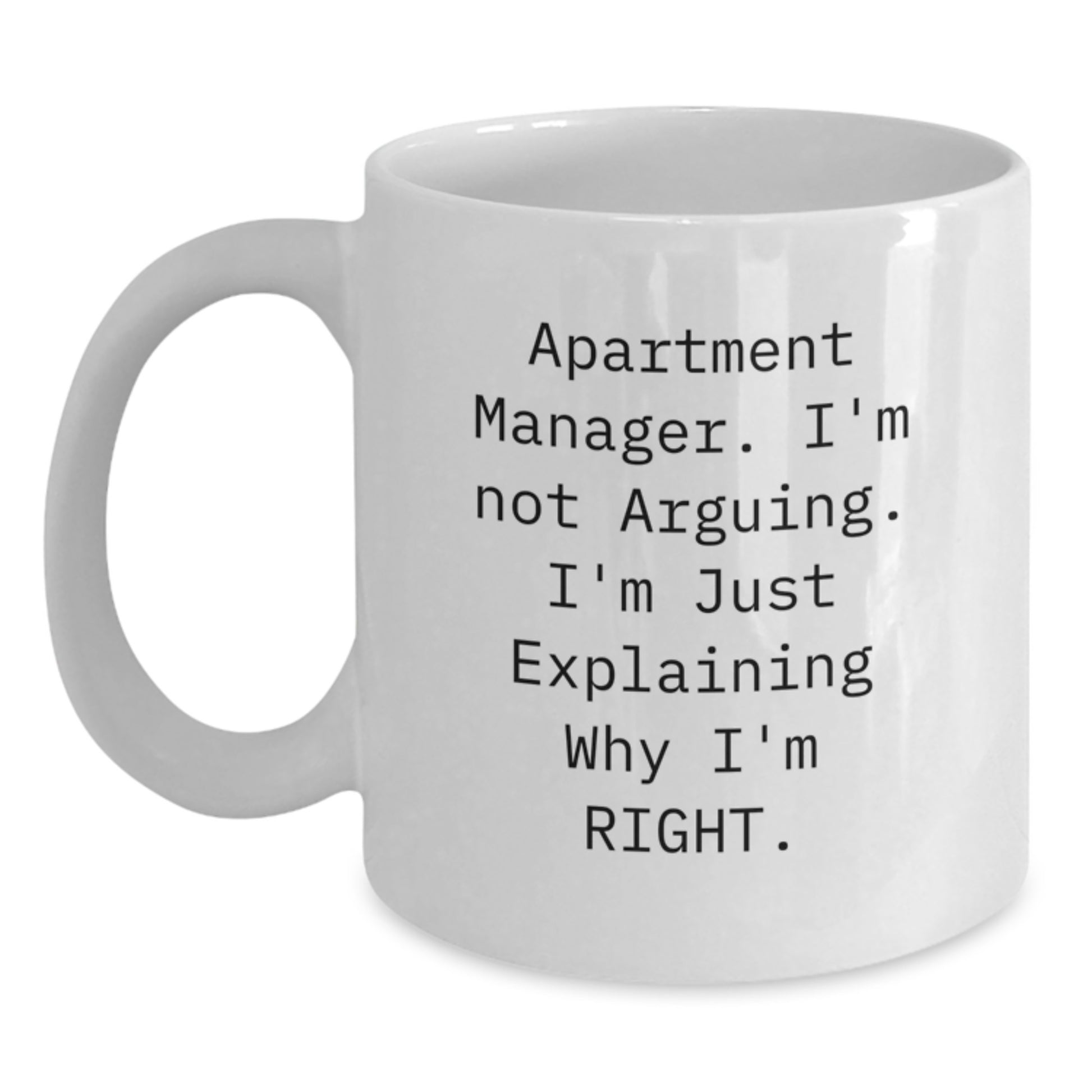 Funny Apartment Manager Gifts, White Coffee Mug for Apartment Manager, 'I'm Not Arguing. I'm Just Explaining Why I'm Right.' - Main