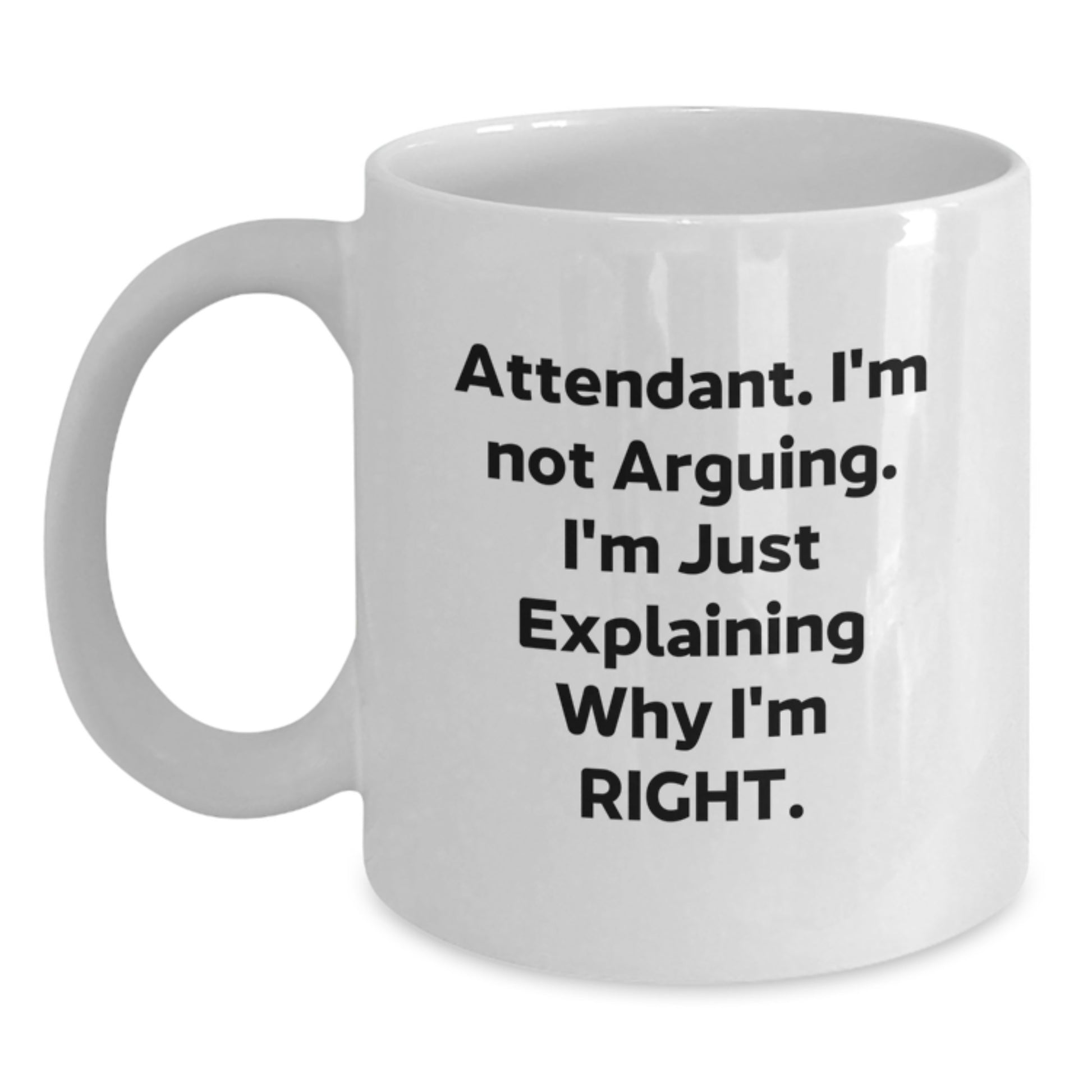 Funny Attendant White Coffee Mugs, Gifts from Coworkers for Attendants, Christmas Unique Gifts, I'm Not Arguing, 11oz or 15oz - Main