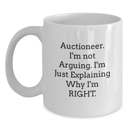 Auctioneer Humor Gifts Funny White Coffee Mugs for Men, Women, Friends, Coworkers, Family - 'I'm Not Arguing. I'm Just Explaining Why I'm Right' Graduation Unique Gifts - Main