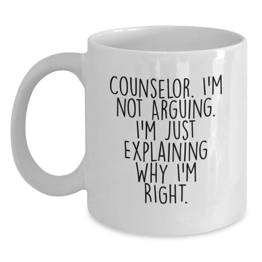 Funny Counselor Gifts from Friends, White Coffee Mug, Graduation Unique Gifts for Counselor, 'I'm Not Arguing. I'm Just Explaining Why I'm Right.' - Main