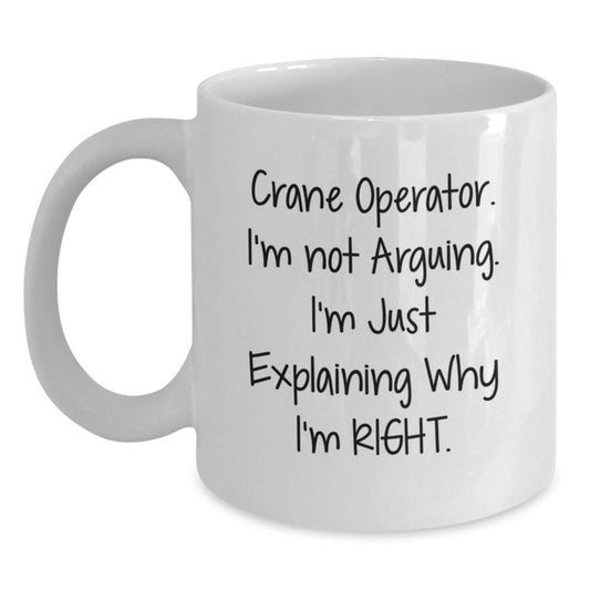 Funny Crane Operator Gifts for Men - White Coffee Mug, I'm Not Arguing, Crane Operator Humor, Graduation Unique Gifts from Friends - Main