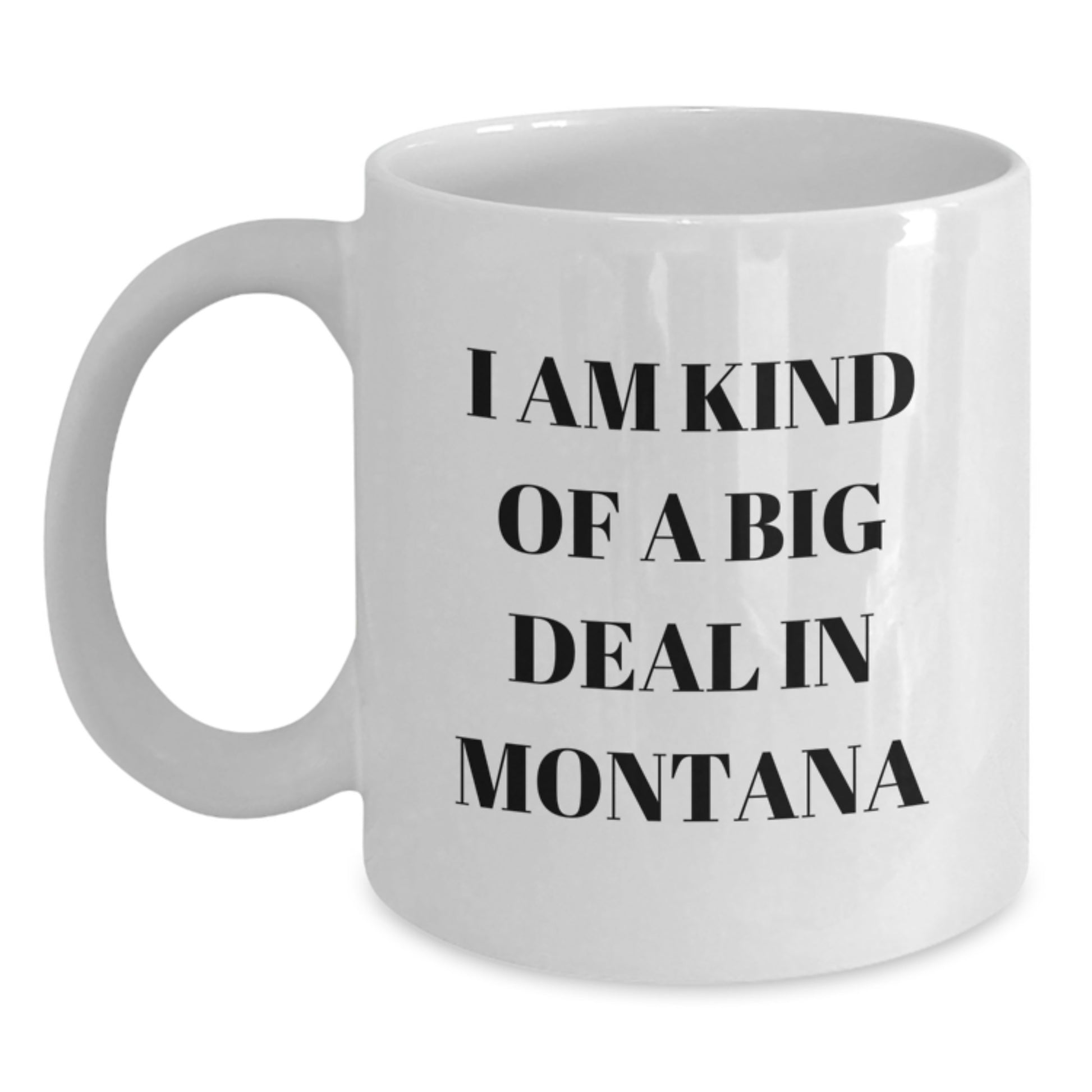 Funny Montana Gifts for Men and Women - White Coffee Mug, I Am Kind Of A Prime Selection In Montana - Valentine's Unique Gifts from Friends and Family - Main