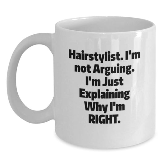 Funny Hairstylist Gifts from Friends for Graduation - White Coffee Mug, 'I'm Not Arguing. I'm Just Explaining Why I'm Right' - 11oz or 15oz Capacity, Microwave and Dishwasher Safe - Main