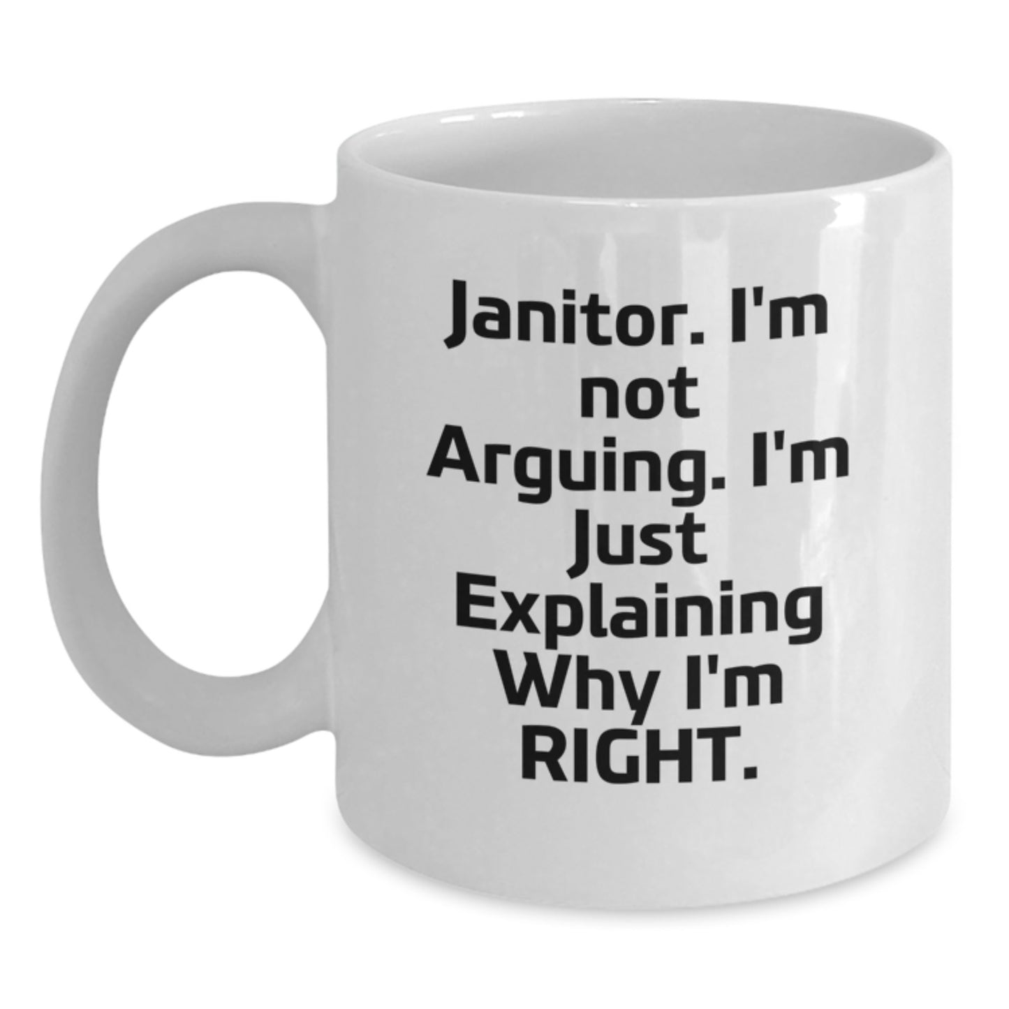Funny Janitor Gifts for Men, White Coffee Mug, 'I'm Not Arguing. I'm Just Explaining Why I'm Right.' Motivational Quote - Main