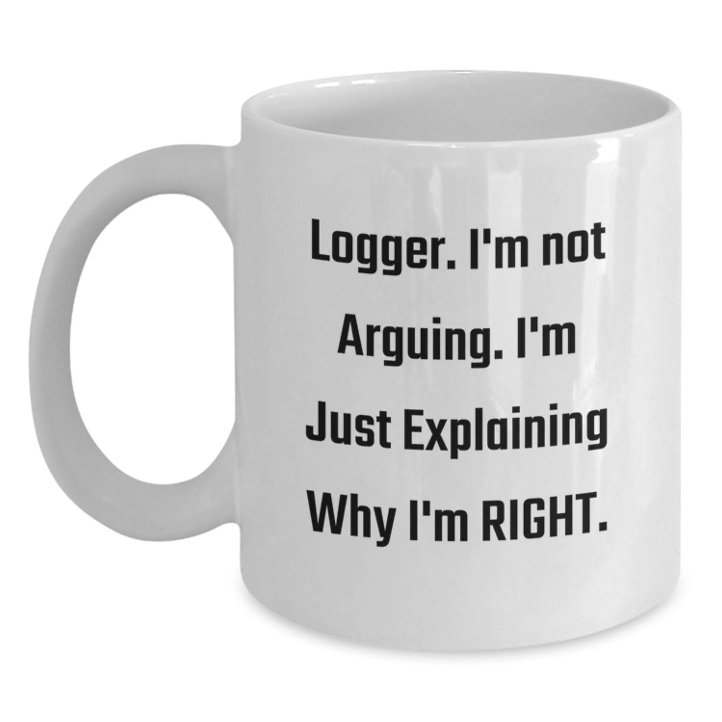 Funny Logger Humor White Coffee Mug Gifts from Friends Family for Graduation - Main
