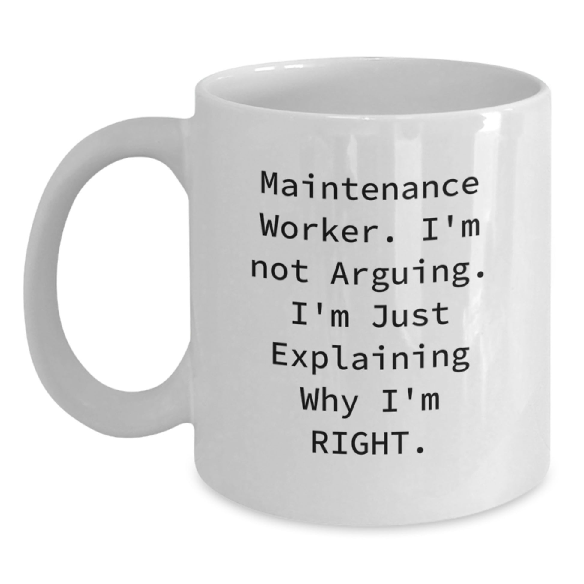 Funny Maintenance Worker Gifts from Friends, White Coffee Mug for Graduation Unique Gifts, 'I'm Not Arguing. I'm Just Explaining Why I'm Right.' - Main