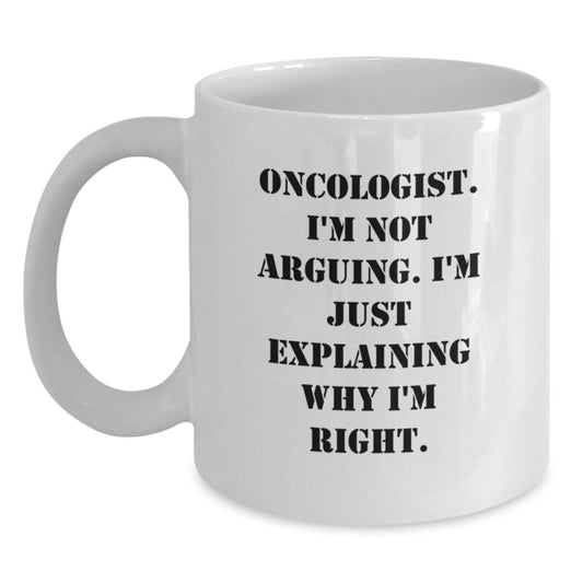 Funny Oncologist Gifts for Men - 'I'm Not Arguing. I'm Just Explaining Why I'm Right.' White Coffee Mug, Birthday Unique Gifts from Friends - Main