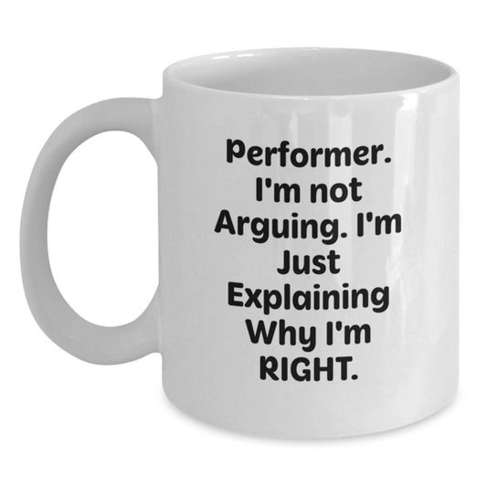 Funny Performer Gifts from Friends for Graduation White Coffee Mug - 'I'm Not Arguing. I'm Just Explaining Why I'm Right.' - Main