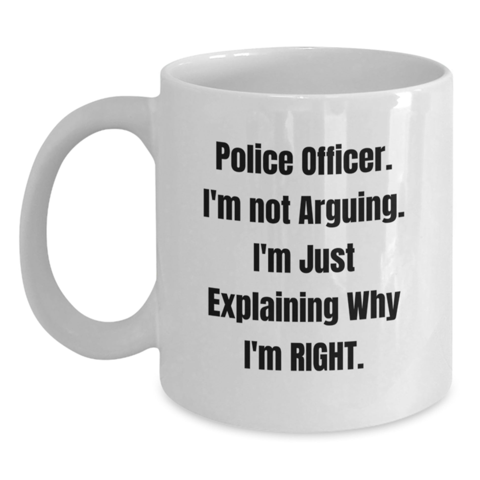 Funny Police Officer Gifts from Family, Unique White Coffee Mug for Police Officer on Mother's Day - Explaining Why I'm Right - Main