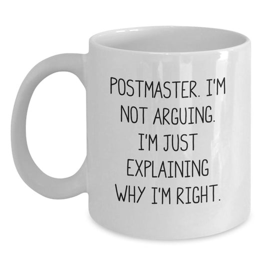 Funny Postmaster Gifts from Friends and Family, White Coffee Mug for Christmas Unique Presents from Loved Ones, 'I'm Not Arguing. I'm Just Explaining Why I'm Right.' - Main