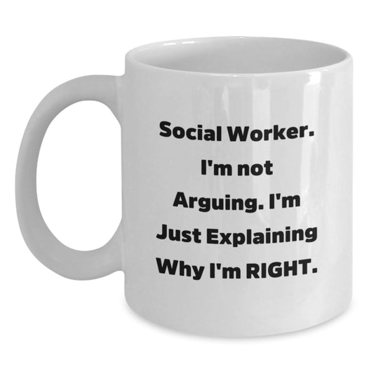 Funny Gifts for Social Worker - I'm Not Arguing, I'm Just Explaining Why I'm Right. White Coffee Mug, Perfect for Social Worker Appreciation Day Gifts from Family, Friends, Coworkers, and Men, Women - Main