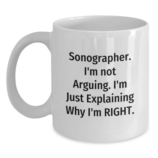 Funny Sonographer Gifts from Friends for Graduation Unique White Coffee Mugs with Sonographer I'm Not Arguing I'm Just Explaining Why I'm Right - Main