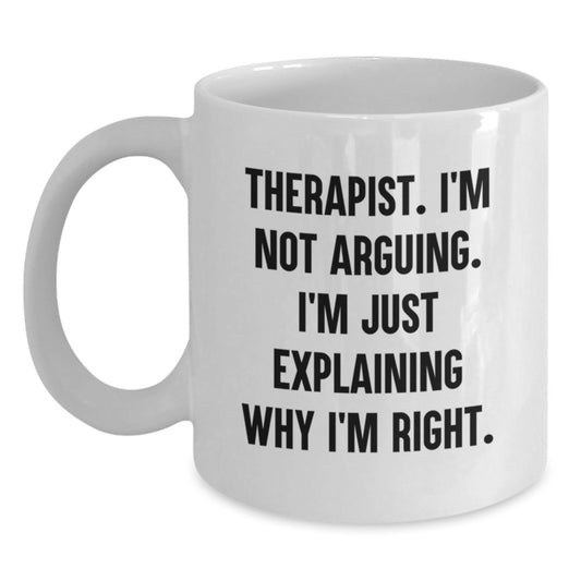 Funny Therapist Gifts from Family Friends Coworkers - White Coffee Mug 'I'm Not Arguing I'm Just Explaining Why I'm Right' for Graduation Unique Gifts for Therapist - Main