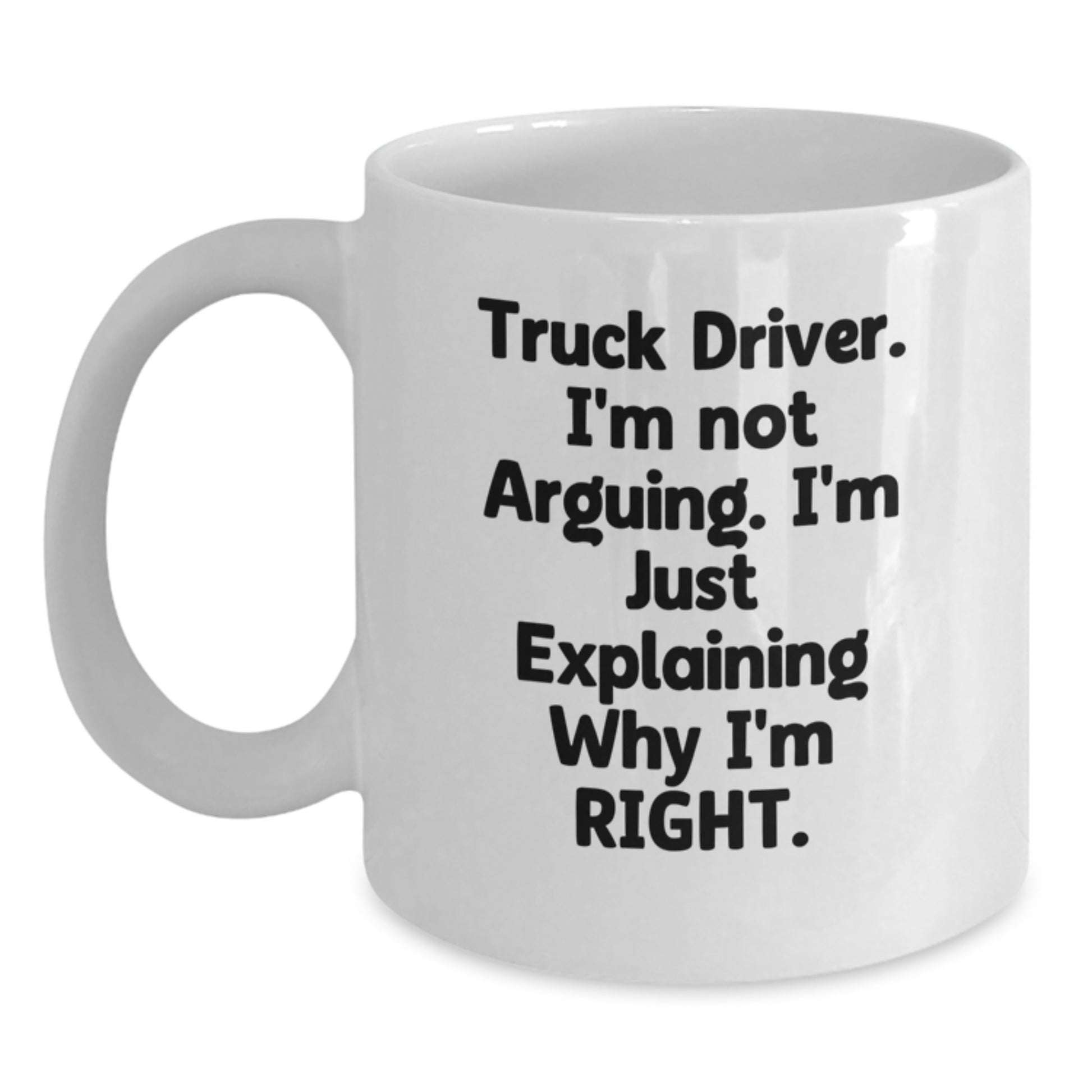 Funny Truck Driver Gifts for Men, 'I'm Not Arguing, I'm Just Explaining Why I'm Right' White Coffee Mug from Friends, Coworkers or Family for Graduation - Main