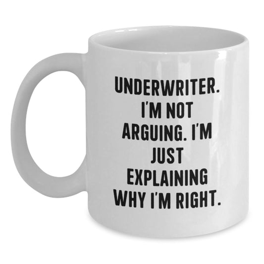 Funny Underwriter Gifts - White Coffee Mug - 'I'm Not Arguing, I'm Just Explaining Why I'm Right' from Friends - Main