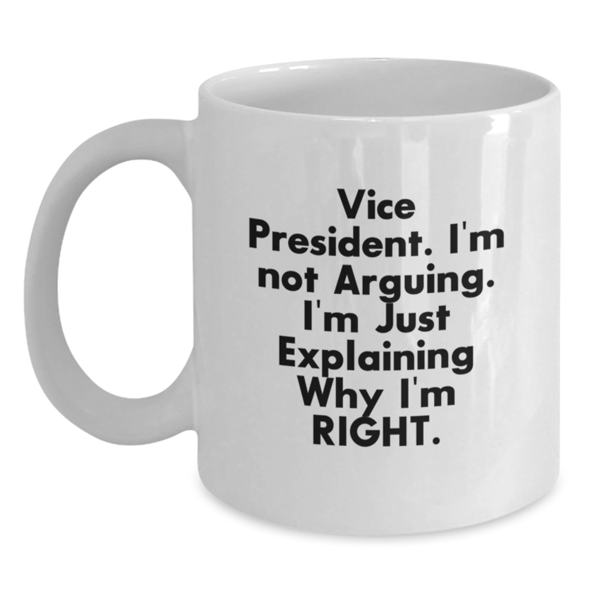 Funny Vice President Gifts for Him from Friends, White Coffee Mug with 'I'm Not Arguing. I'm Just Explaining Why I'm Right.' Quote, Graduation Unique Gift for Men - Main