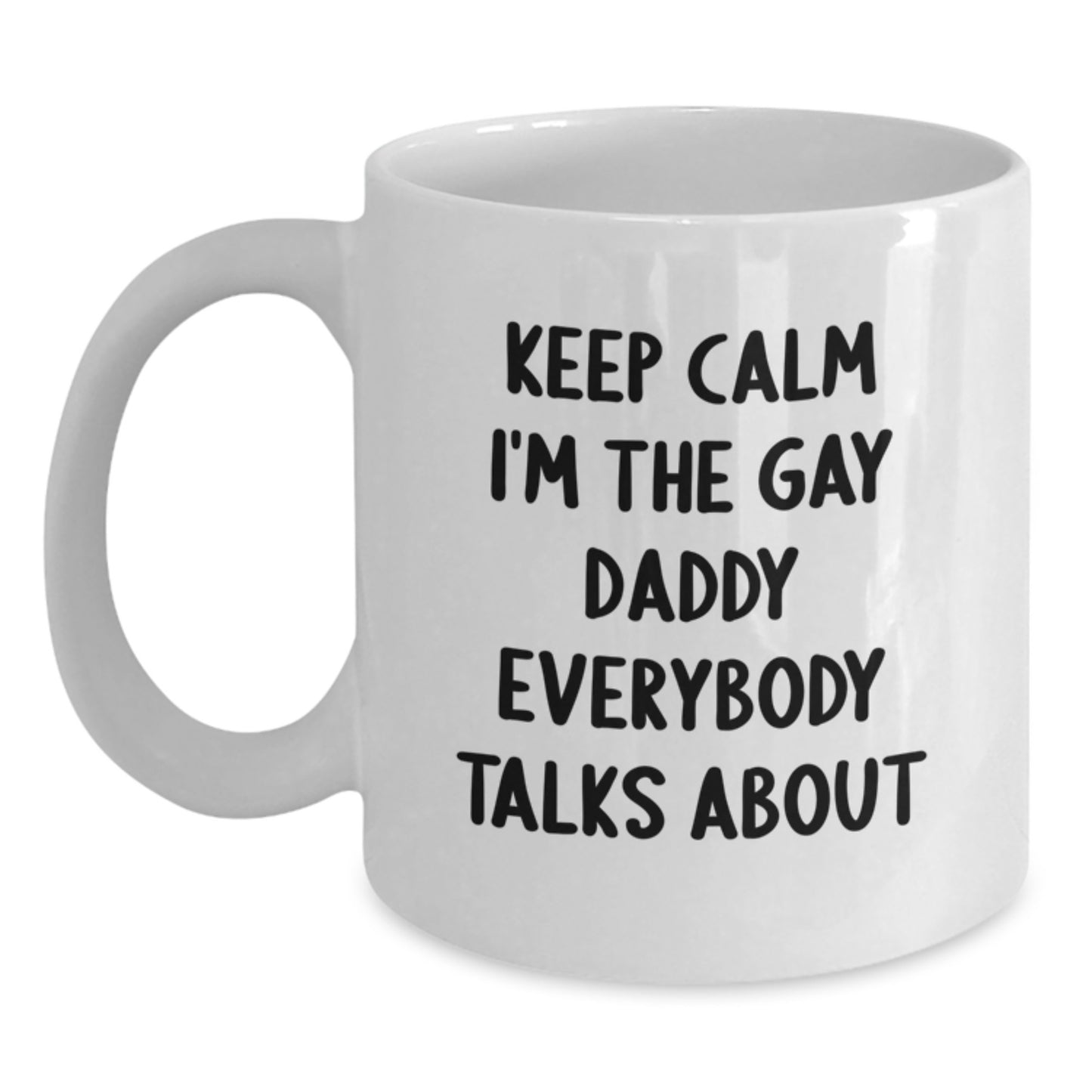 Funny Gay Daddy Gifts from Men for Daddy, White Coffee Mug for Christmas Morning, Keep Calm I'm The Gay Daddy Everybody Talks About - Main