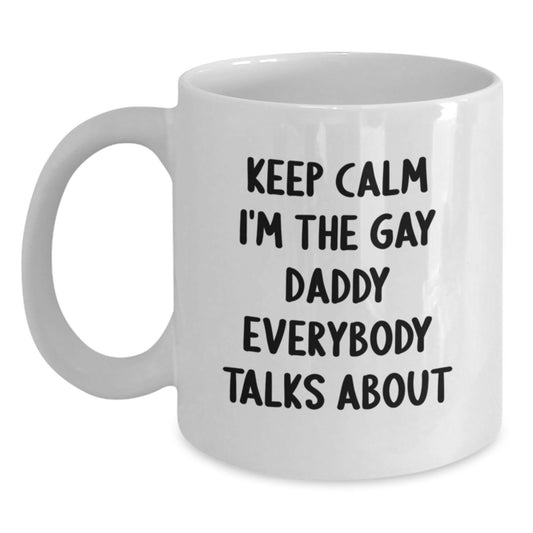 Funny Gay Daddy Gifts from Men for Daddy, White Coffee Mug for Christmas Morning, Keep Calm I'm The Gay Daddy Everybody Talks About - Main