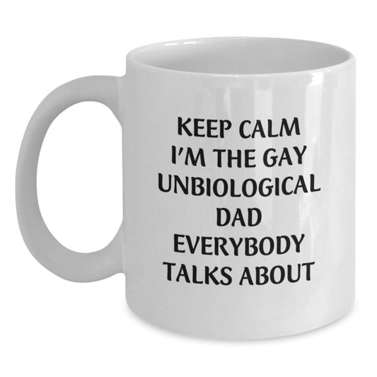 Funny Gay Unbiological Dad Unbiological Dad Gifts White Coffee Mug Keep Calm I'm The Gay Unbiological Dad Everybody Talks About Graduation Unique Gifts from Men to Unbiological Dad - Main