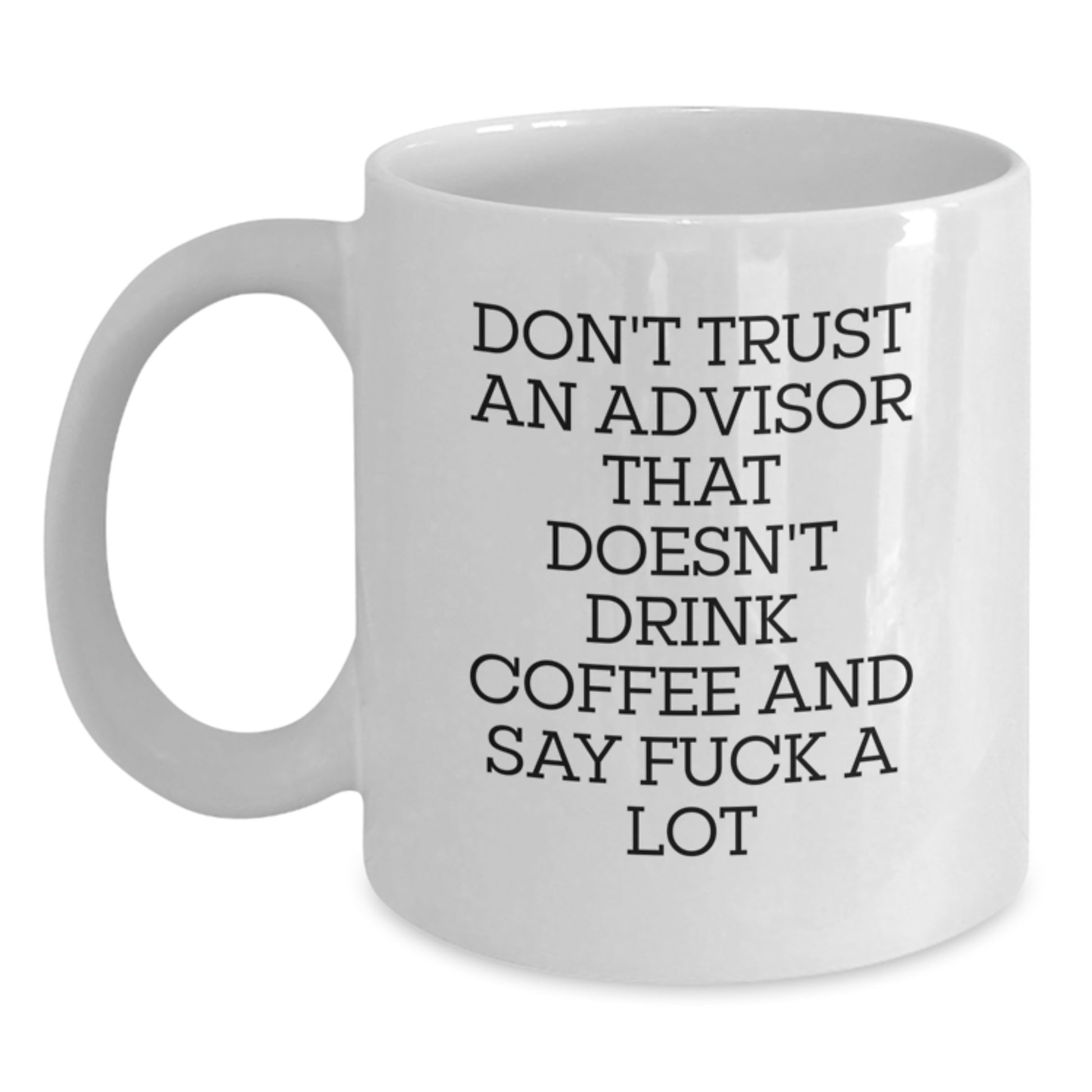 Funny Advisor Gifts - Don't Trust Advisors Without Coffee, Gifts for Advisor, White Coffee Mug, Unique Graduation Gifts from Friends - Main