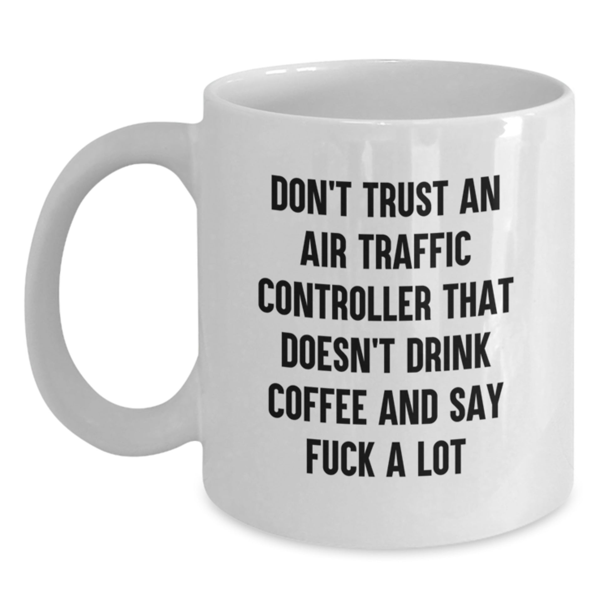 Funny Air Traffic Controller Gifts from Friends, Unique White Coffee Mug for Air Traffic Controller Men, Don't Trust An Air Traffic Controller That Doesn't Drink Coffee And Say F--k A Lot - Main