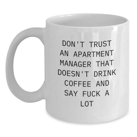 Funny Gifts from Men to Apartment Manager - White Coffee Mug - Don't Trust An Apartment Manager That Doesn't Drink Coffee And Say F--k A Lot, Unique Graduation Gifts for Men Friends Family - Main