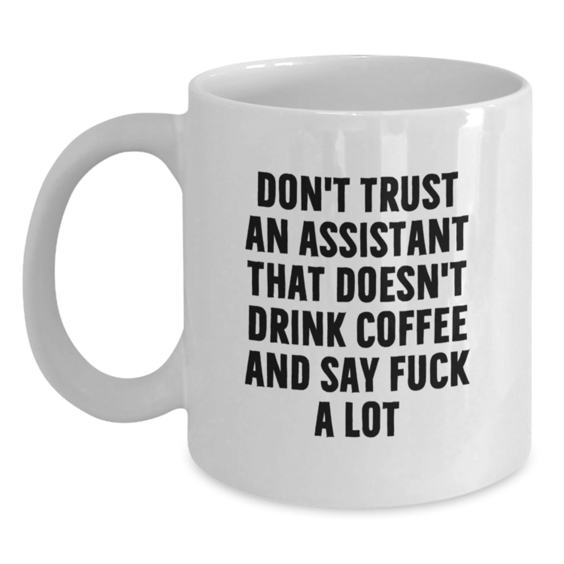 Funny Graduation Gifts from Family to Assistant with 'Don't Trust An Assistant That Doesn't Drink Coffee And Say F--k A Lot' Quote White Coffee Mug - 11oz or 15oz Ceramic - Main