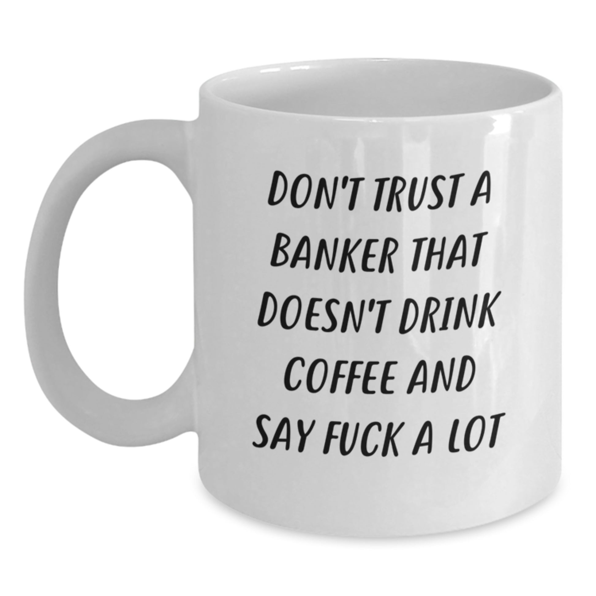 Funny Banker Mug, Gifts from Men to Banker, White Coffee Mug, Don't Trust A Banker That Doesn't Drink Coffee, Graduation Unique Gifts for Banker - Main
