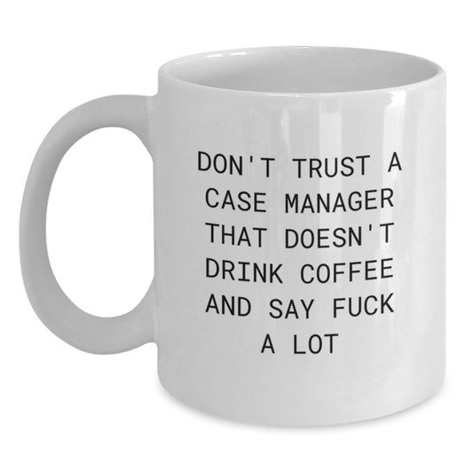 Funny Case Manager Gifts from Friends - Don't Trust a Case Manager White Coffee Mug for Graduation, White 11oz or 15oz Ceramic, Microwave & Dishwasher Safe - Main