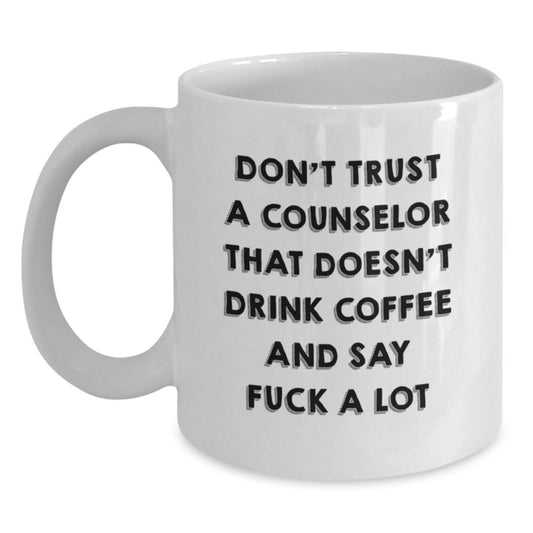 Funny Counselor Gifts, White Coffee Mug for Counselor Friends, Graduation Unique Gifts from Men to Men, or Women to Women, 'Don't Trust A Counselor That Doesn't Drink Coffee And Say F--k A Lot' - Main